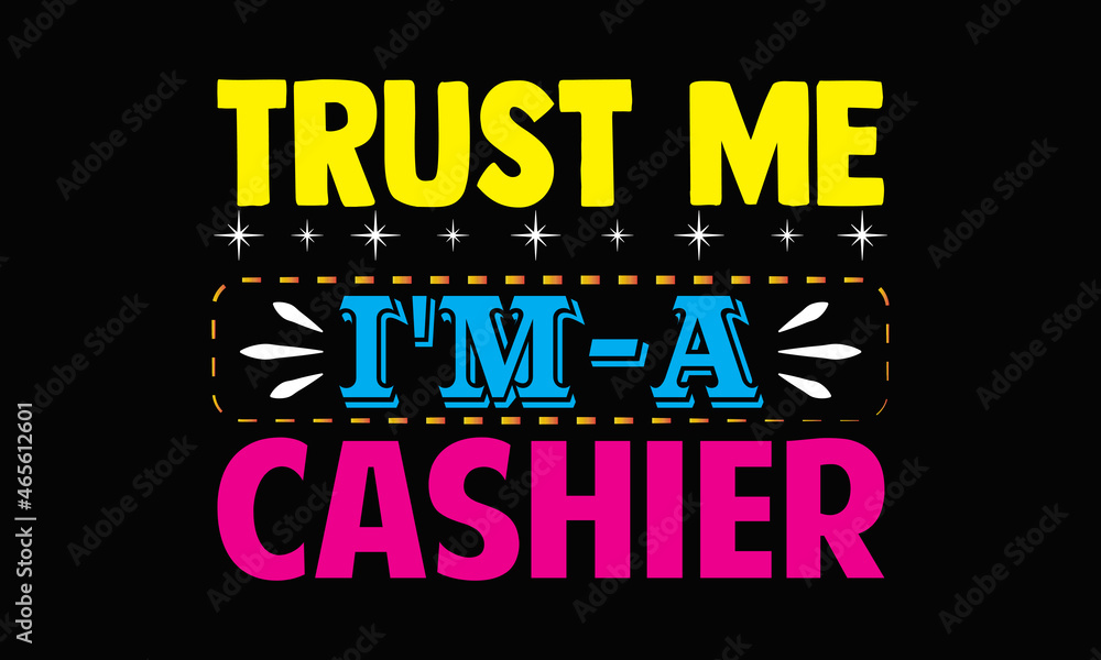 Fototapeta premium Trust me I'm a cashier- Cashier t shirts design, Hand drawn lettering phrase, Calligraphy t shirt design, svg Files for Cutting Cricut, Silhouette, card, flyer, EPS 10