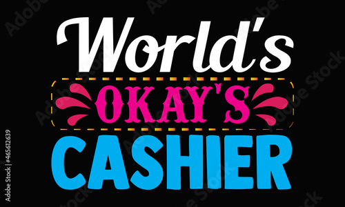 World's okay's cashier- Cashier t shirts design, Hand drawn lettering phrase, Calligraphy t shirt design, svg Files for Cutting Cricut, Silhouette, card, flyer, EPS 10
