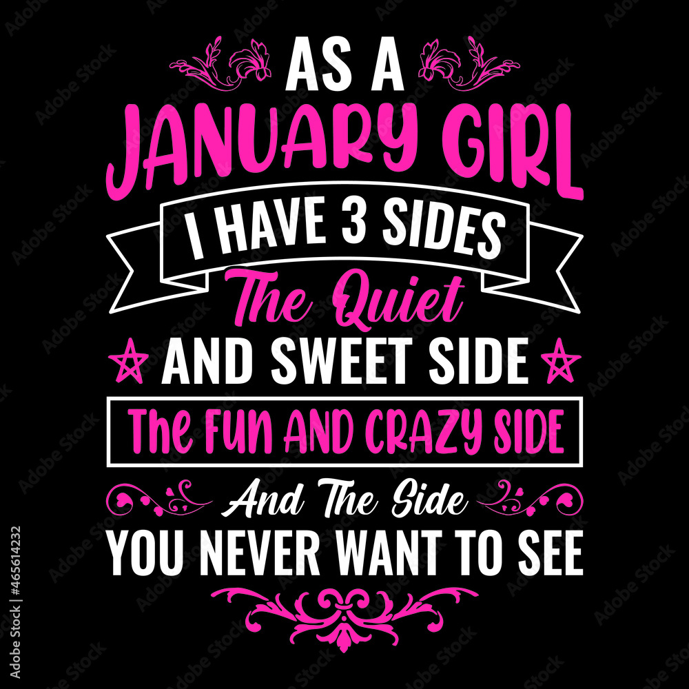 Obraz premium As a January girl I have 3 sides the quiet and sweet side the fun and crazy side and the side you never want to see - Typographic vector t shirt design for girls