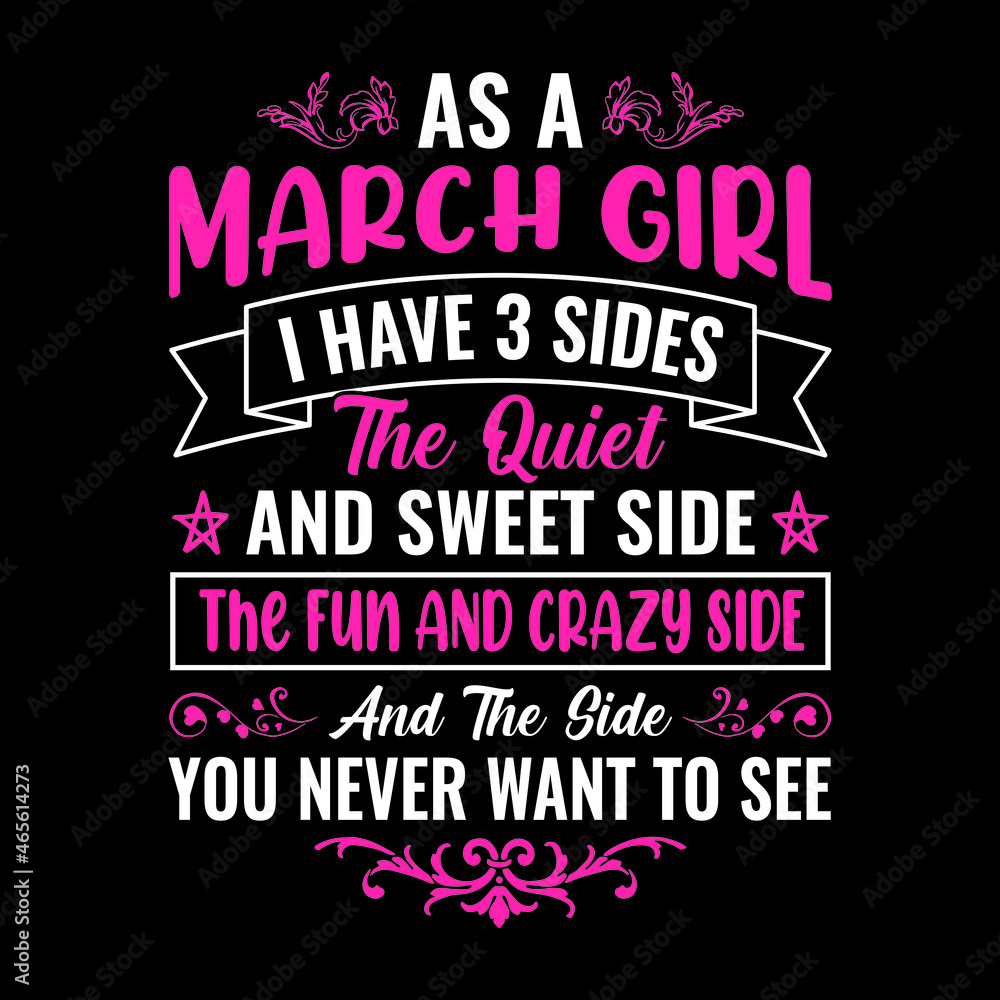 custom made wallpaper toronto digitalas a March girl I have 3 sides the quiet and sweet side the fun and crazy side and the side you never want to see - Typographic vector t shirt design for girls