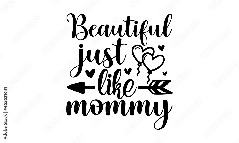 Beautiful just like mommy, inspiration graphic design typography element, Simple vector text for cards, invitations, prints, posters, stickers, Cute simple vector sign Beautiful just like mommy, inspiration graphic design typography element, Simple vector text for cards, invitations, prints, posters, stickers, Cute simple vector sign