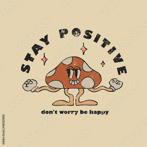 Stay positive slogan with character mushroom. Hippie style groovy vibes