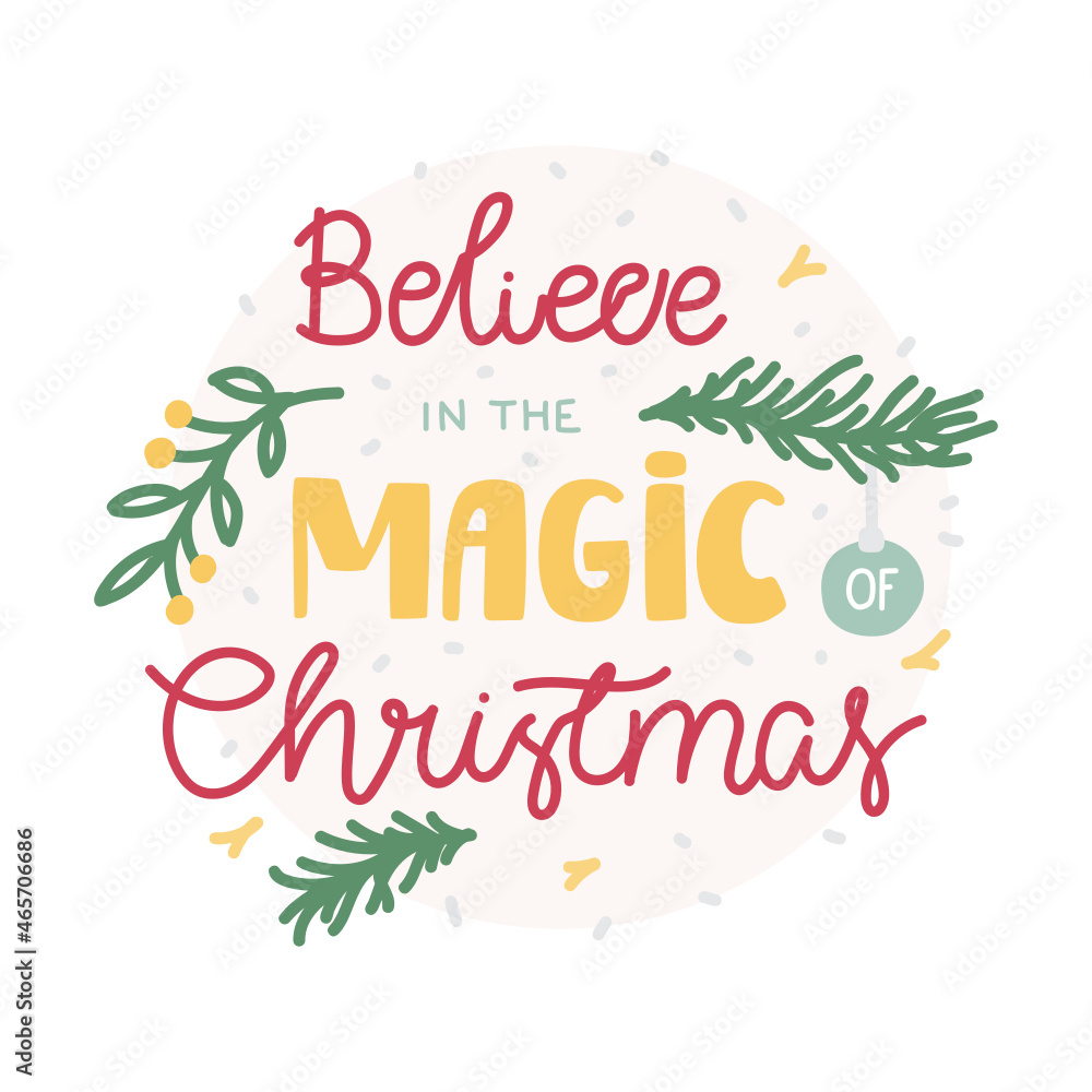 Obraz premium Christmas lettering illustration - Believe in the magic of Christmas. Hand drawn quote. Perfect for card, sticker, print. Vector.