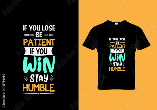 If you lose be patient if you win stay humble typography t-shirt design ready for print 