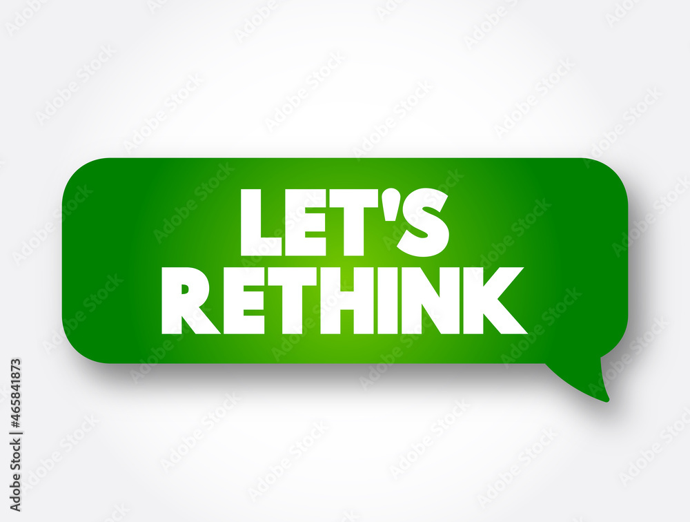 Let's Rethink text message bubble, concept background Let's Rethink text message bubble, concept background