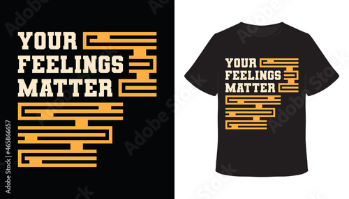 Your feelings matter typography t-shirt design