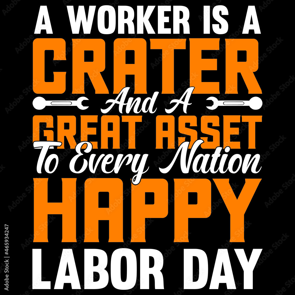 A Worker Is A Crater And A Great Asset To Every Nation Happy Labor Day
