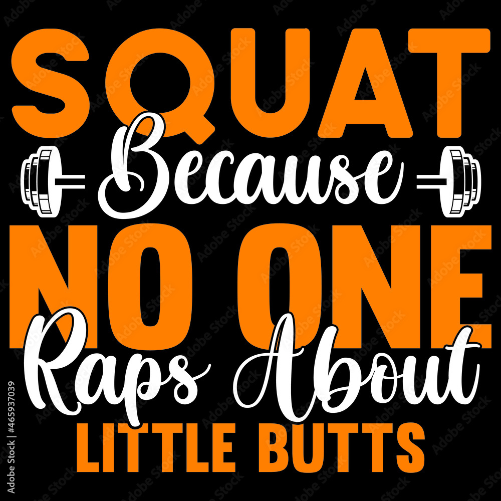 squat because no one raps about little butts