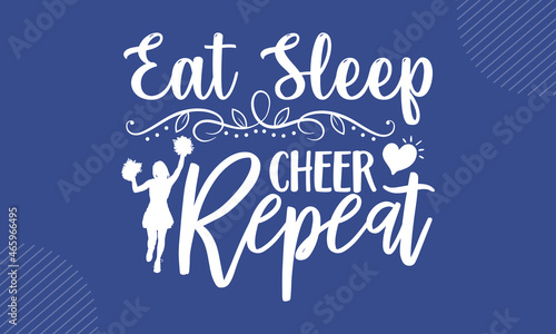 Eat Sleep Cheer Repeat - Cheerleading t shirt design, Hand drawn lettering phrase, Calligraphy t shirt design, Hand written vector sign, svg