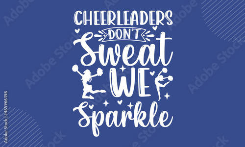 Cheerleaders Don't Sweat We Sparkle - Cheerleading t shirt design, Hand drawn lettering phrase, Calligraphy t shirt design, Hand written vector sign, svg