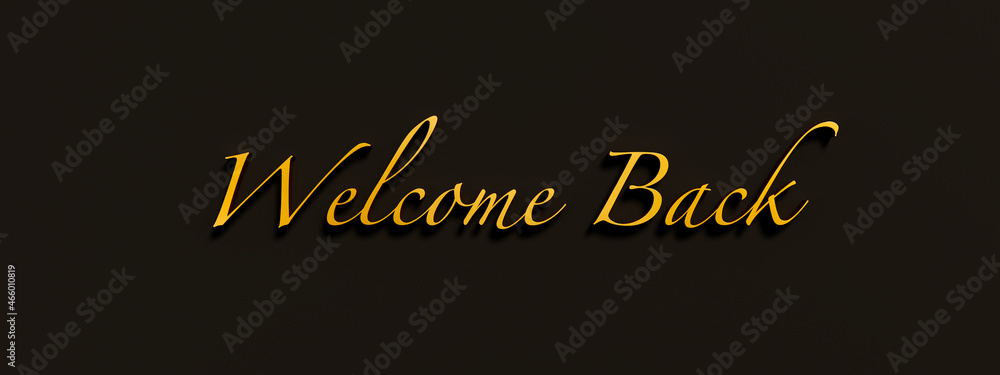 Obraz premium Welcome Back. Noble golden shiny letters against a dark background in handwritten style. 3D illustration 