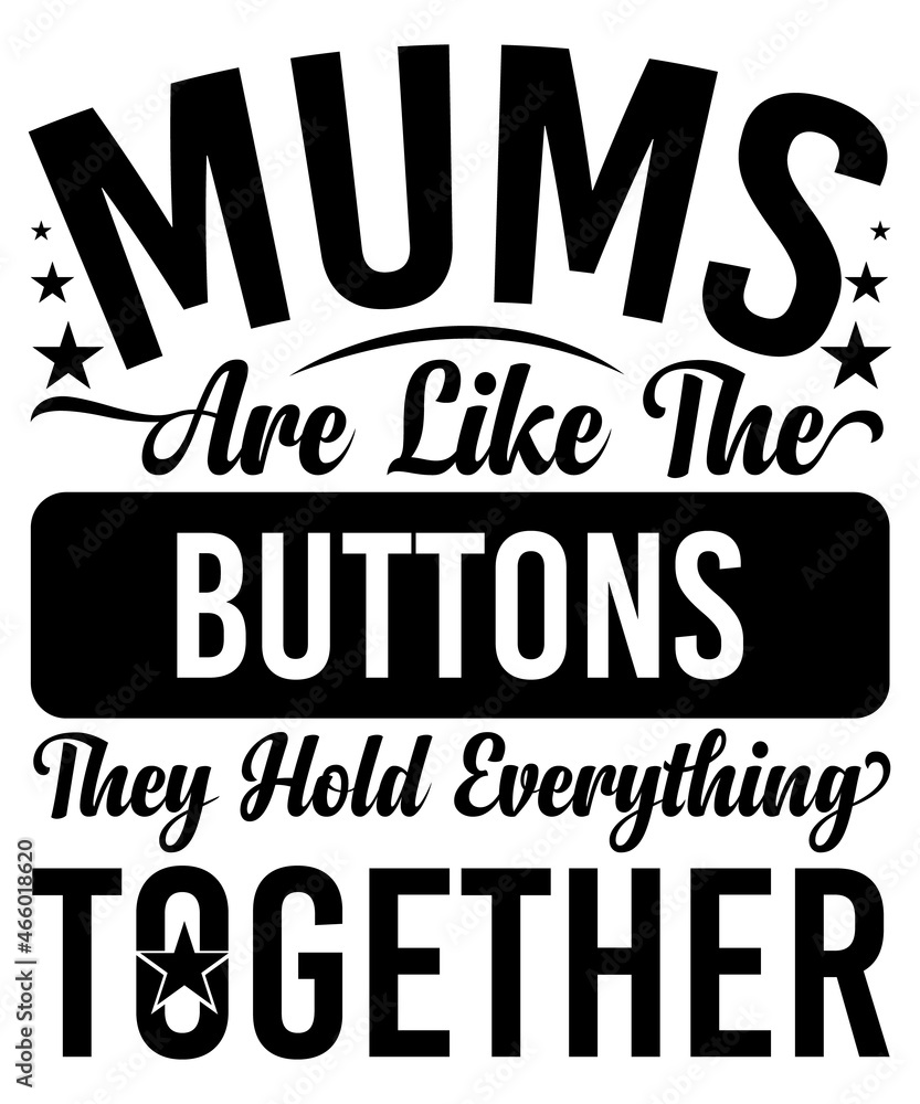 mums are like the buttons, they hold everything together T-shirt Design