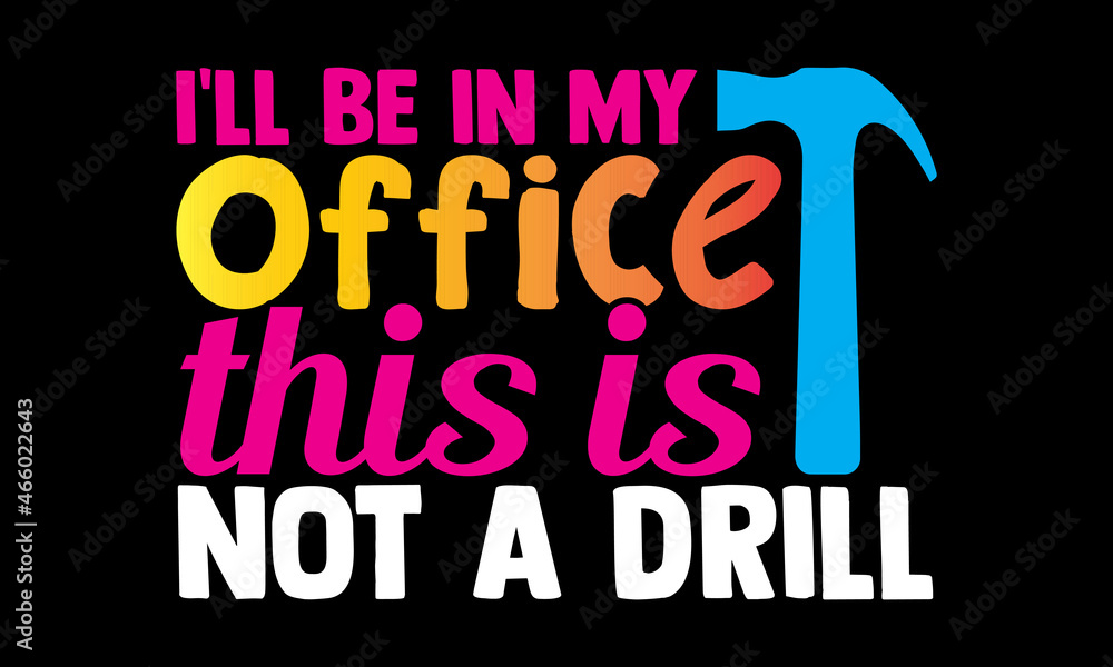 I'll be in my office this is not a drill- Carpenter t shirts design, Hand drawn lettering phrase, Calligraphy t shirt design, svg Files for Cutting Cricut, Silhouette, card, flyer, EPS 10