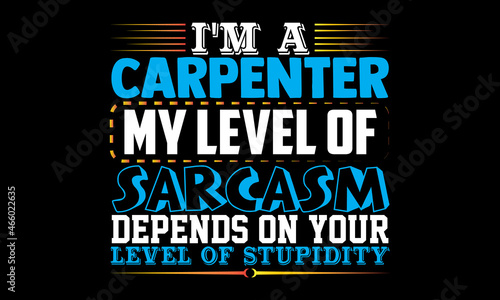 I'm a carpenter my level of sarcasm depends on your level of stupidity- Carpenter t shirts design, Hand drawn lettering phrase, Calligraphy t shirt design, svg Files for Cutting Cricut, Silhouette