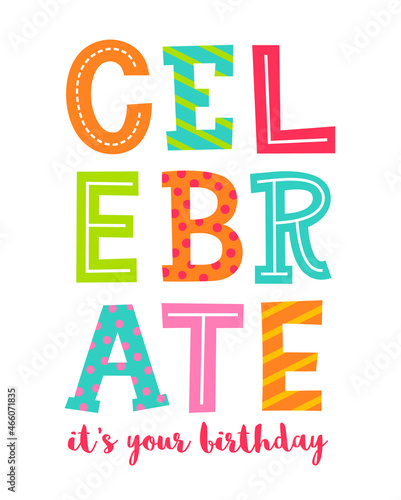 "Celebrate, it's your birthday" colorful typography design illustration.