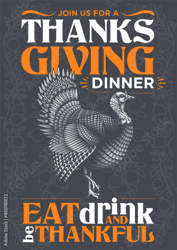 "Join us for a Thanksgiving dinner. Eat, drink and be thankful" - thanksgiving invitation poster design. Vector illustration of wild turkey in engraving technique with lettering.