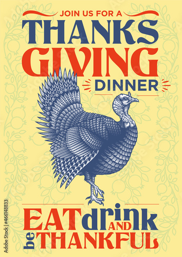 "Join us for a Thanksgiving dinner. Eat, drink and be thankful" - thanksgiving invitation poster design. Vector illustration of wild turkey in engraving technique with lettering.