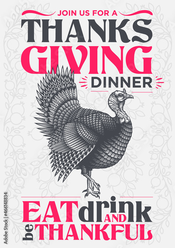 "Join us for a Thanksgiving dinner. Eat, drink and be thankful" - thanksgiving invitation poster design. Vector illustration of wild turkey in engraving technique with lettering.