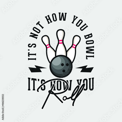 it's how you bowl bowling t-shirt design, bowling t-shirt design, vintage bowling t-shirt design, typography bowling t-shirt design