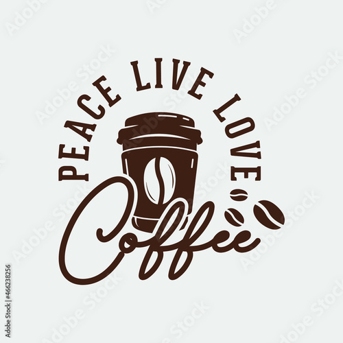 peace live love coffee t-shirt design, coffee quote t-shirt design, vintage coffee t-shirt design, typography coffee t-shirt design