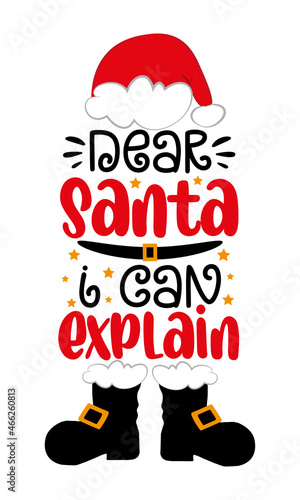 Dear Santa i can explain - funny saying with Santa hat and boots. Good for T shirt print, poster, card, label, mug and other gifts design.