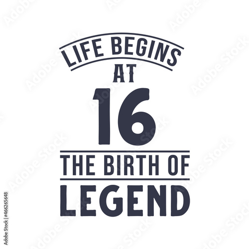16th birthday design, Life begins at 16 the birthday of legend