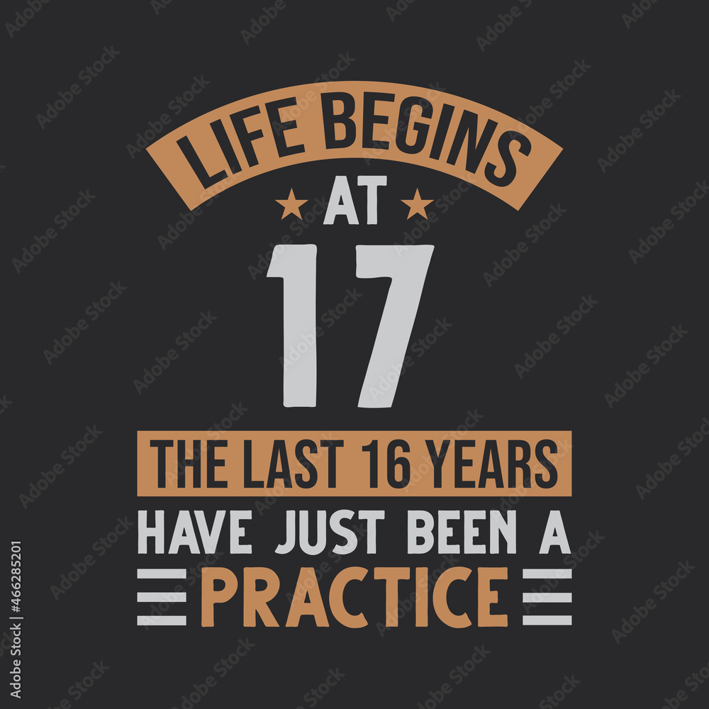Obraz premium Life begins at 17 The last 16 years have just been a practice