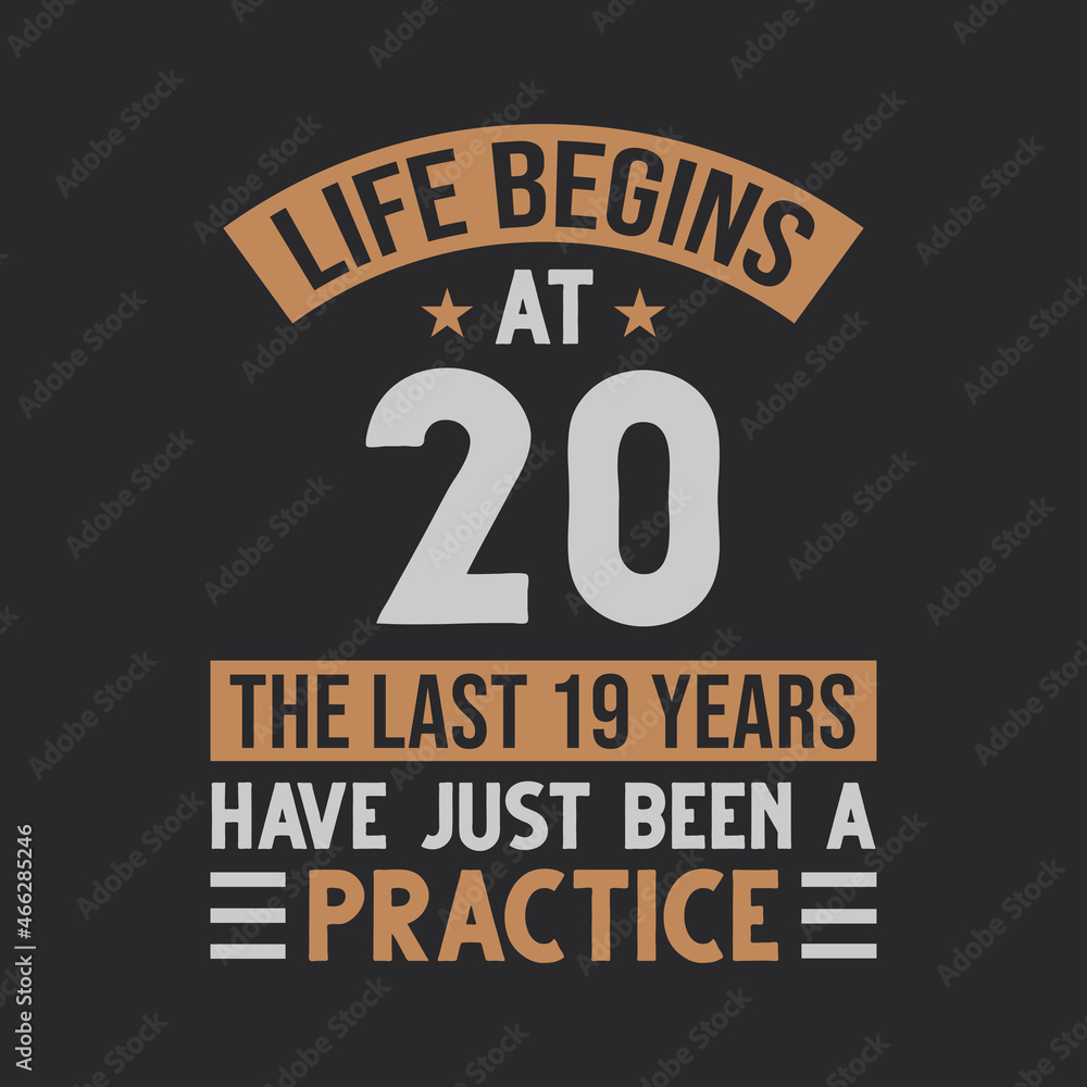 Obraz premium Life begins at 20 The last 19 years have just been a practice