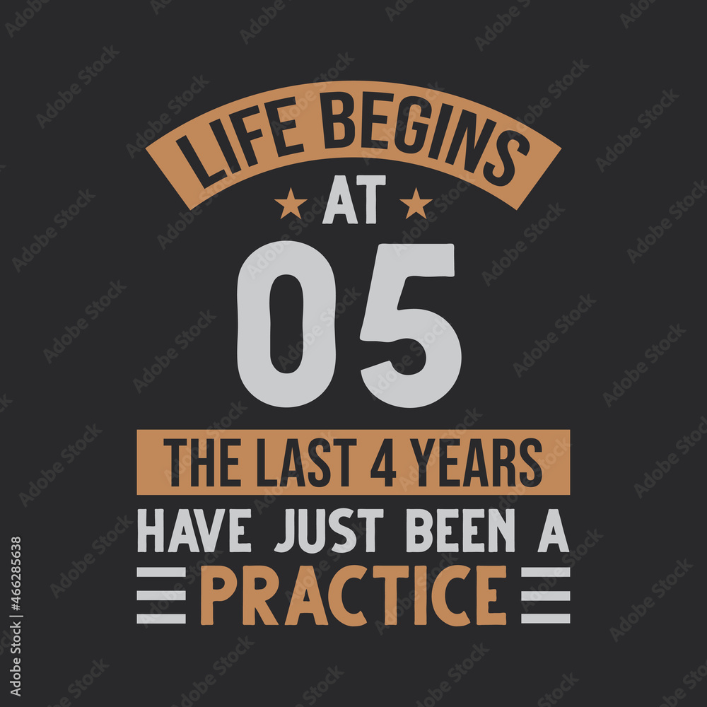Obraz premium Life begins at 5 The last 4 years have just been a practice