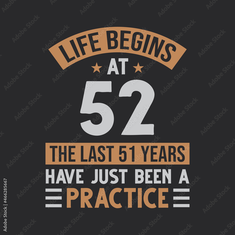 Fototapeta premium Life begins at 52 The last 51 years have just been a practice