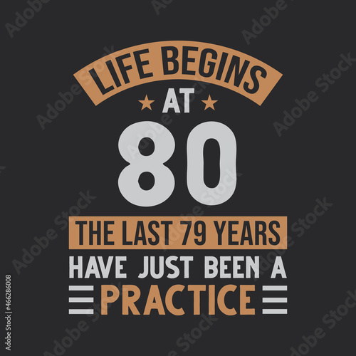 Life begins at 80 The last 79 years have just been a practice