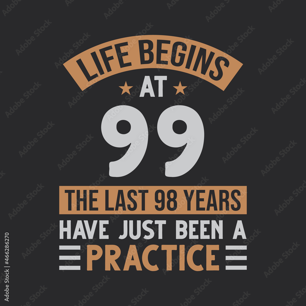 Obraz premium Life begins at 99 The last 98 years have just been a practice