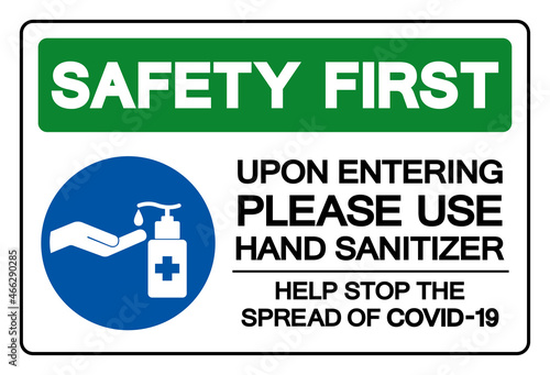 Safety First Upon Entering Please Use Hand Sanitizer Help Stop The Spread Of Covid-19 Symbol Sign, Vector Illustration, Isolate On White Background Label. EPS10