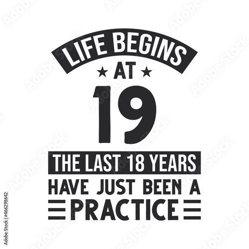 19th birthday design. Life begins at 19, The last 18 years have just been a practice