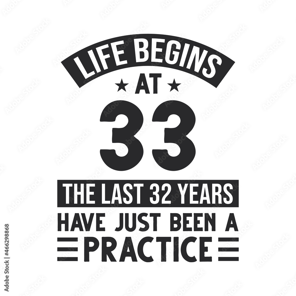 33rd birthday design. Life begins at 33, The last 32 years have just been a practice