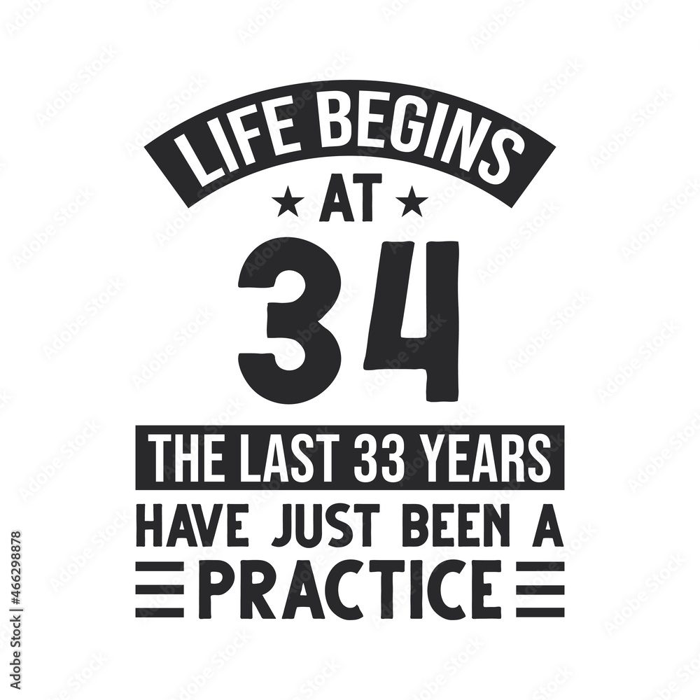 34th birthday design. Life begins at 34, The last 33 years have just been a practice 34th birthday design. Life begins at 34, The last 33 years have just been a practice