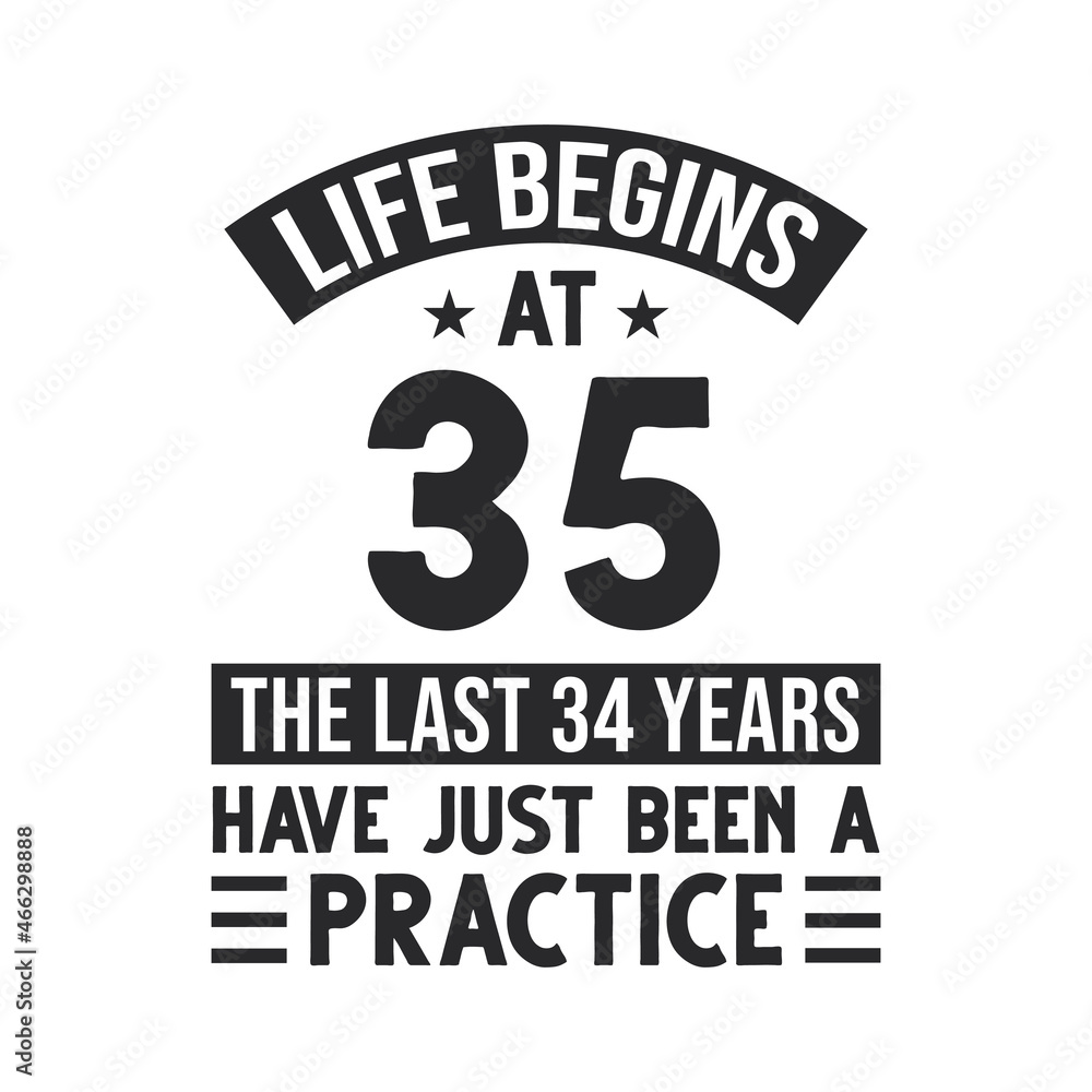 35th birthday design. Life begins at 35, The last 34 years have just been a practice