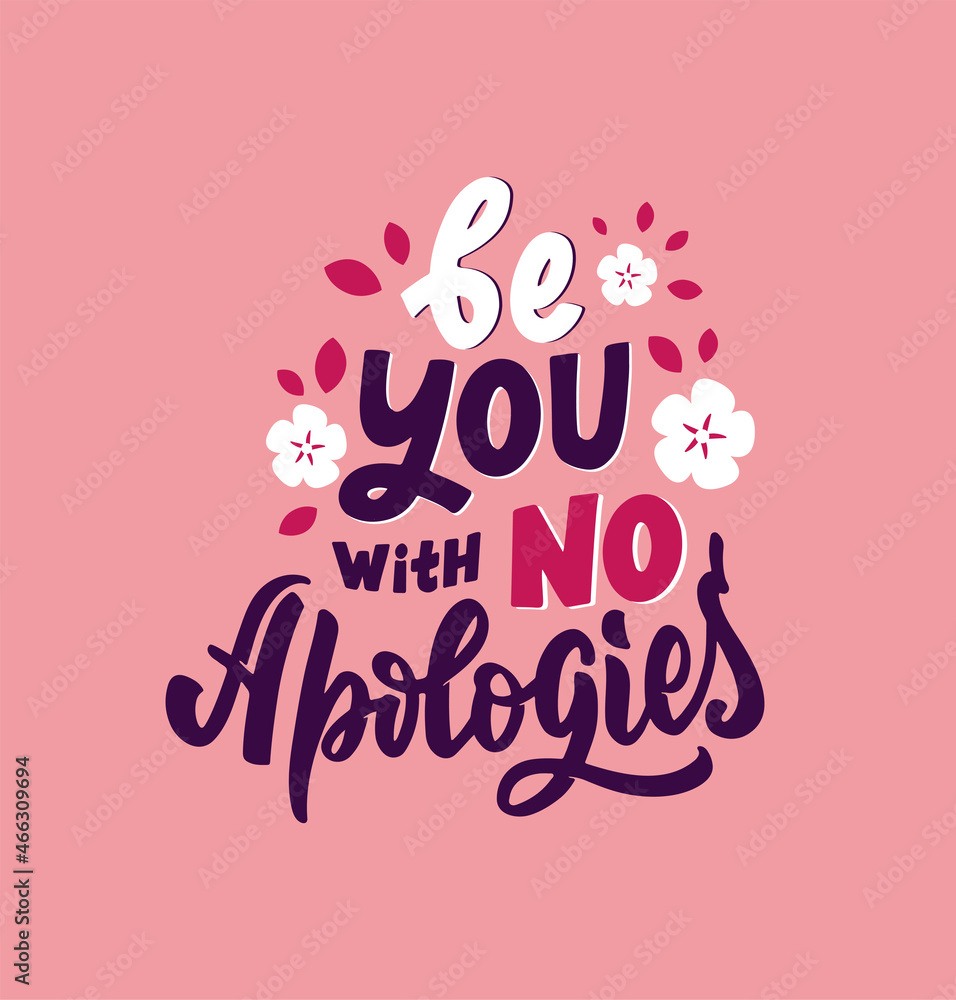 The girl's quote, be you with no apologies. The pink lettering phrase with flowers for party, holidays, posters, cards is a vector illustration. The girl's quote, be you with no apologies. The pink lettering phrase with flowers for party, holidays, posters, cards is a vector illustration.