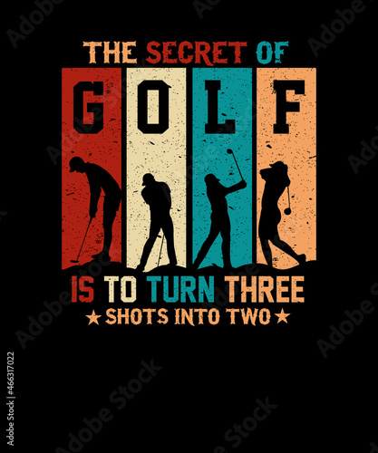 The secret of golf is to turn three shots into two t-shirt design