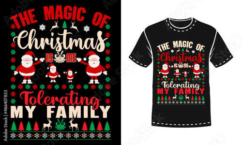 Magic of Christmas is me tolerating my family Christmas t-shirt design