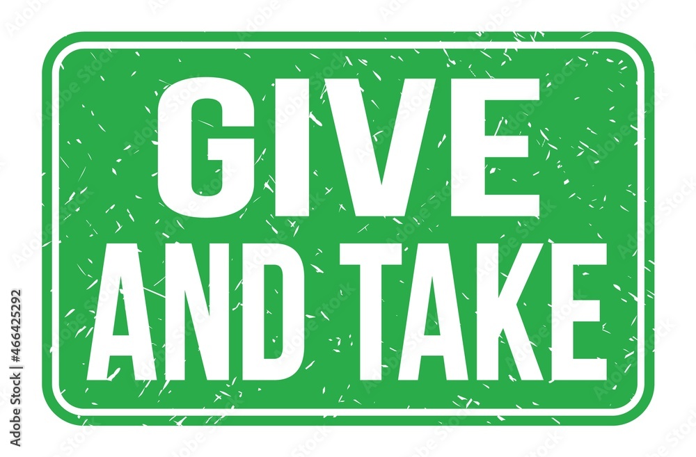 GIVE AND TAKE, words on green rectangle stamp sign GIVE AND TAKE, words on green rectangle stamp sign