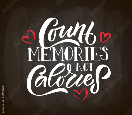 Hand drawn typography poster Count Memories not Calories. Home quote on textured background for postcard, card, banner, poster in restaurant, cafe, bar. Food love inspirational vector typography