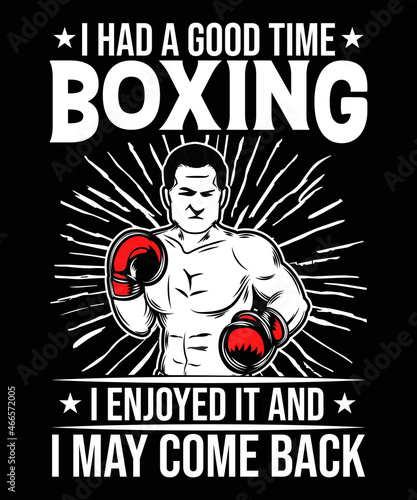 I had a good time boxing I enjoyed it and I may come back boxing t-shirt design