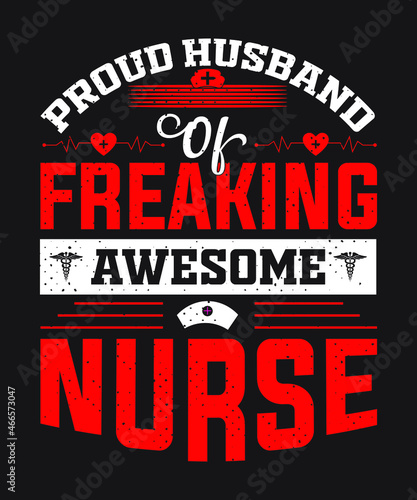 Nurse T shirt Design, PROUD HUSBAND OF 
FREAKING AWESOME NURSE