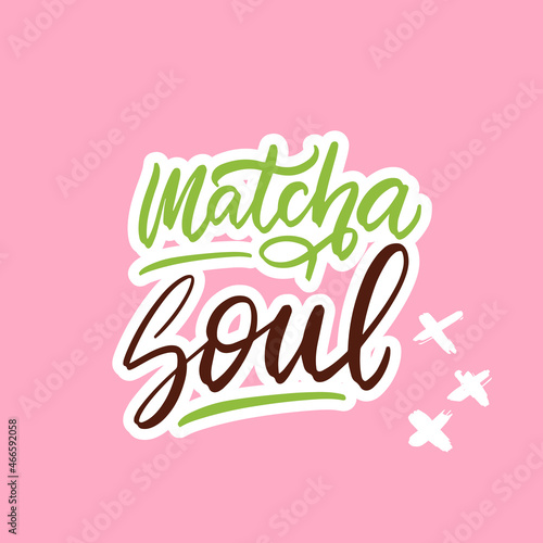 Matcha Soul. Tea hand written lettering inscription quote  calligraphy vector illustration. Text sign slogan design for quote poster  greeting card  print  cool badge  packaging