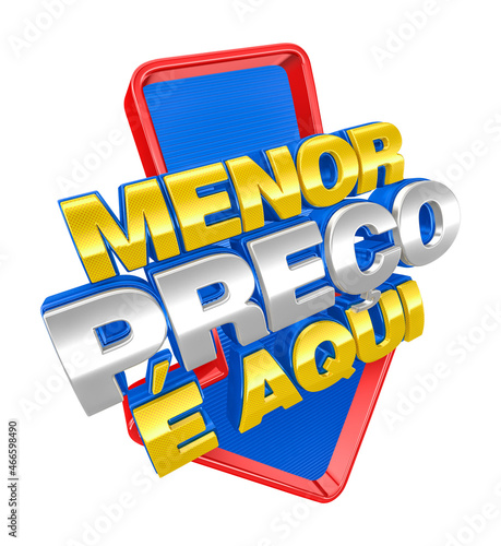 Label for marketing campaign in Brazil in blue and red down arrow format. The phrase Menor Preco e Aqui means Lowest price is here. 3d render illustration photo