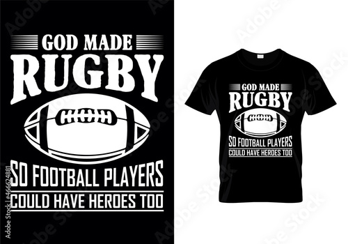 God Made Rugby So Football Players Could Have Heroes Too. T-Shirt Design