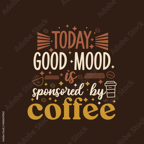 Today good mood sponsored by coffee vector typography design 