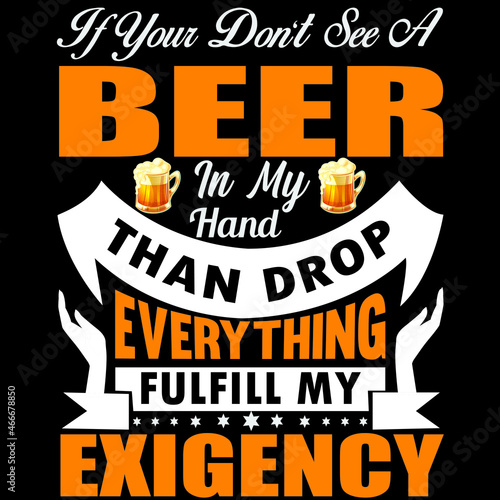 it your don't see a beer in my hand than drop every thing fulfill my exigency 
