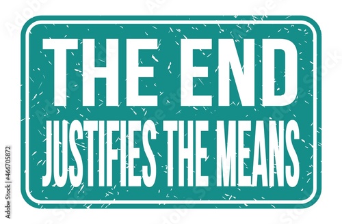 THE END JUSTIFIES THE MEANS, words on blue rectangle stamp sign photo